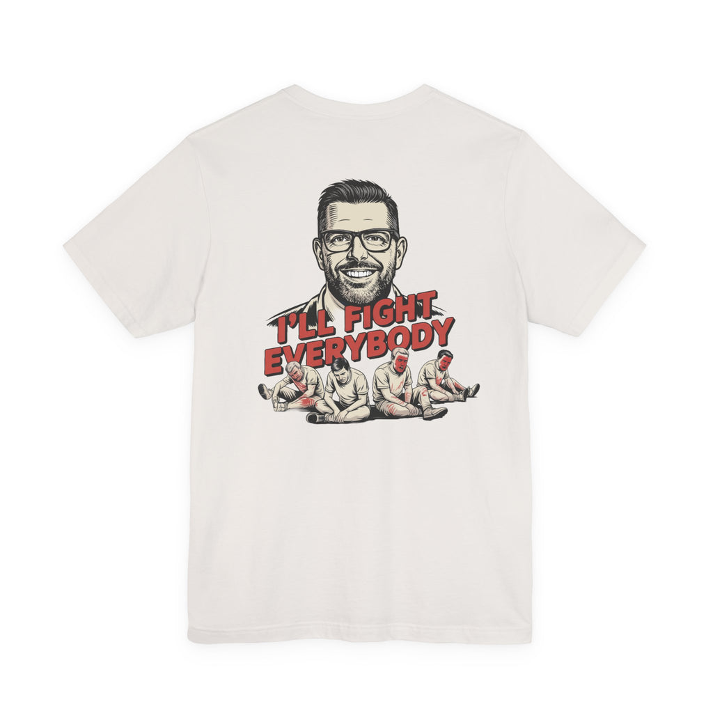 I'll Fight Everybody T-Shirt