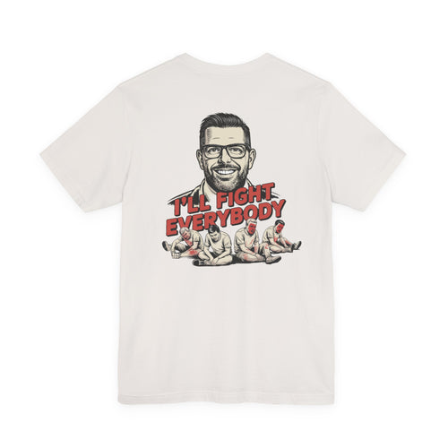 I'll Fight Everybody T-Shirt