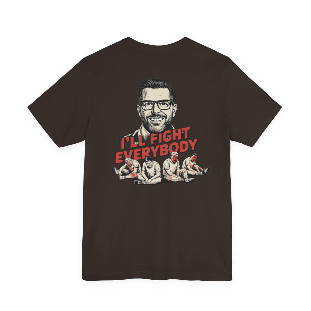 I'll Fight Everybody T-Shirt